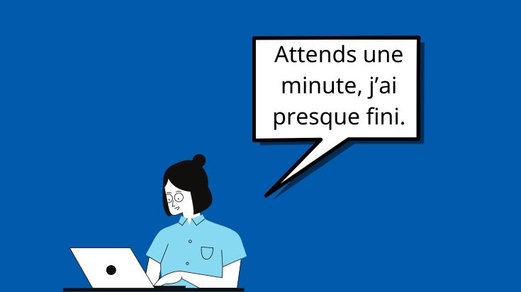 Hình minh họa "Attends une minute, j'ai presque fini."