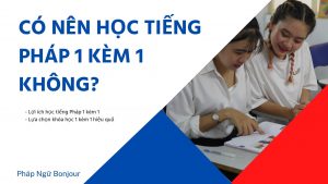 Học tiếng Pháp 1 kèm 1