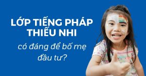 lớp tiếng Pháp thiếu nhi