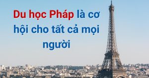 Du học Pháp là cơ hội cho tất cả mọi người