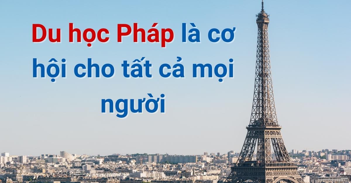 Du học Pháp là cơ hội cho tất cả mọi người