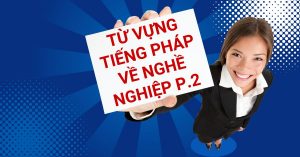 Từ vựng Pháp về nghề nghiệp
