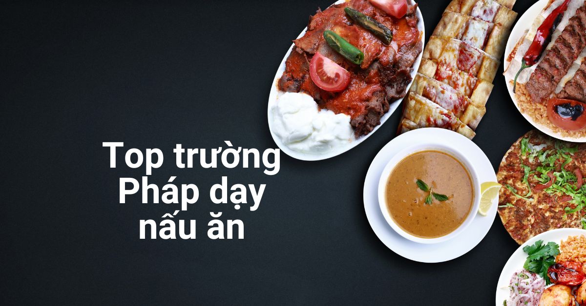 Top trường Pháp dạy nấu ăn