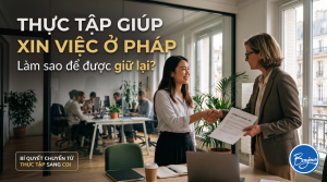 Thực tập giúp xin việc ở Pháp: Làm sao để được giữ lại?